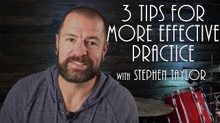 3 Tips For More Effective Practice - Drum Lesson (Stephen Taylor)