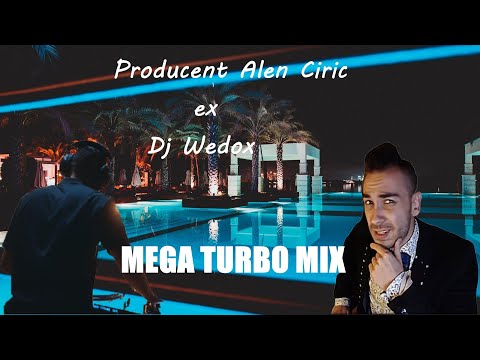 Producent Alen Ciric ex Dj Wedox - MEGA TURBO MIX