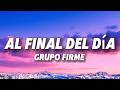 Grupo Firme - Al Final Del Día (Letra/Lyrics)