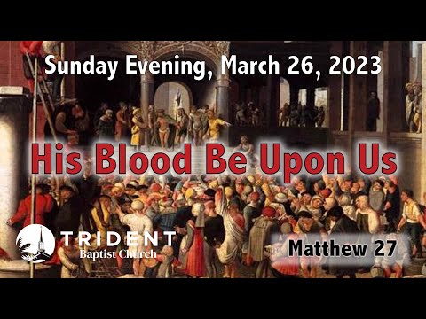 2023 03 26 PM   His Blood Be Upon Us