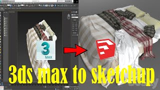 EASY WAY TO CONVERT 3DS MAX TO SKETCHUP MODEL.