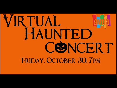 AVPA presents a "Virtual Haunted Concert" - Friday, October 30, 7pm, 2020