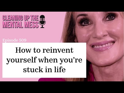 how to reinvent yourself when you’re stuck in life