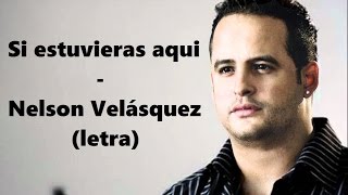Si estuvieras aquí - Nelson Velásquez (letra) HD | Tony's Romantis'c