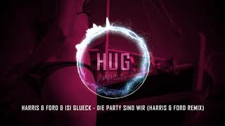 Harris &amp; Ford &amp; Isi Glueck - Die Party Sind Wir (Harris &amp; Ford Remix)