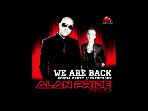 ALAN PRIDE feat. LJ - WE ARE BACK ( Gonna Party ) French Edit ( Extrait Officiel )