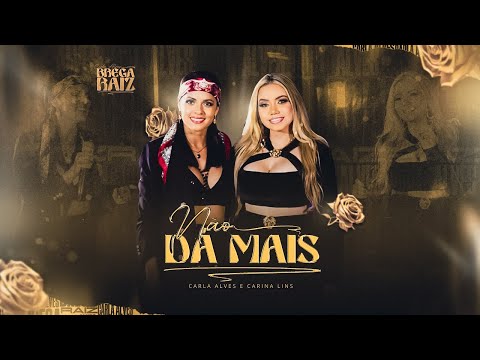 Carla Alves e Carina Lins - Não Dá Mais  (Brega Raiz)