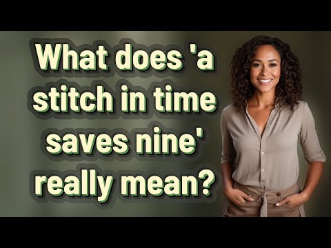 What does 'a stitch in time saves nine' really mean?
