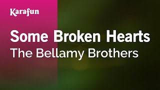 Karaoke Some Broken Hearts - The Bellamy Brothers *