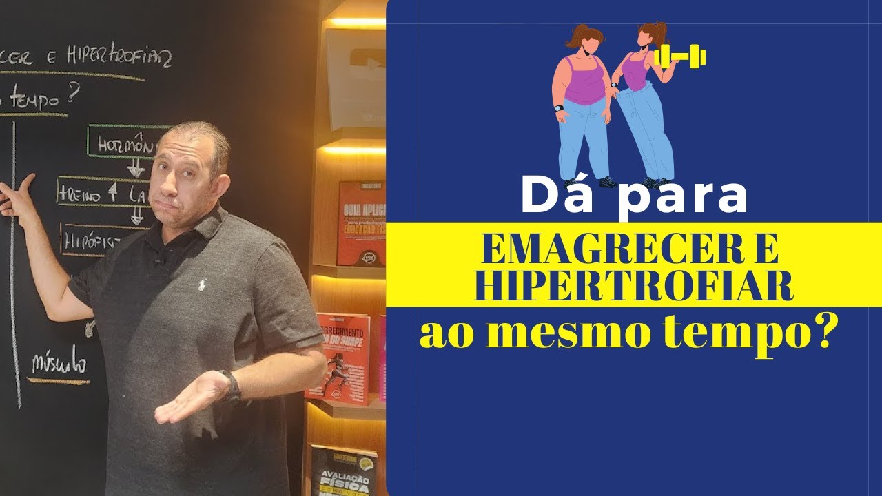 Dá para Emagrecer e Hipertrofiar ao mesmo tempo?