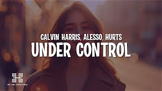 Calvin Harris, Alesso &amp; Hurts - Under Control (Lyrics)