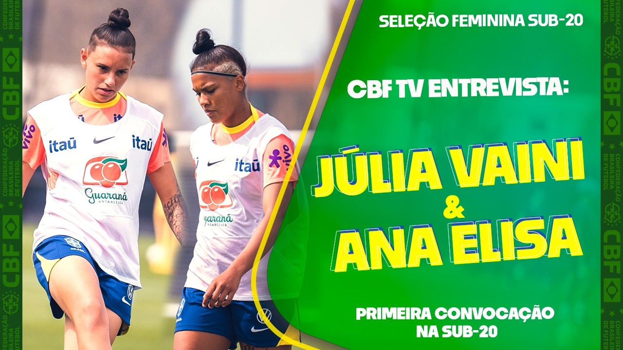 SELEÇÃO FEMININA SUB-20: ENTREVISTAS COM JÚLIA VAINI E ANA ELISA