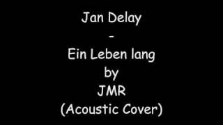 Jan Delay - Ein Leben lang by JMR (Acoustic Cover)