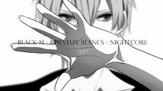 Black M - Cheveux Blancs - Nightcore