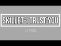 SKILLET I TRUST YOU LYRICS