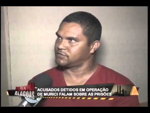 2 PARTE ACUSADOS PRESOS EM OPERAÇÃO DE MURICI FALAM SOBRE SUAS PRISÕES