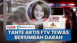 LIVE: Pengakuan Artis FTV seusai Tantenya di Kendari Tewas Bersimbah Darah, Hasil Visum Ada Sperma