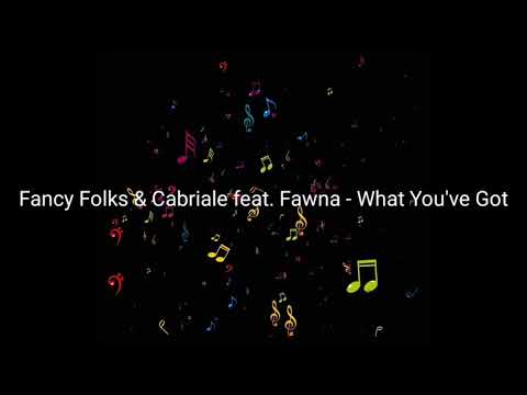 Fancy Folks & Cabriale feat. Fawna - What You've Got