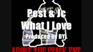 Pest & Jc- What I love [Produced by DYL][New 2011]
