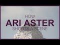 How Ari Aster Shoots a Scene