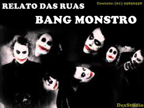 RELATO DAS RUAS - BANG MONSTRO ♪ ♪