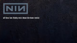 Nine Inch Nails - All Time Low (Funky Mix) (Dean Birchum Remix) (2015)