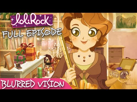 LoliRock : Season 2, Episode 6 - Blurred Vision 💖 FULL EPISODE! 💖