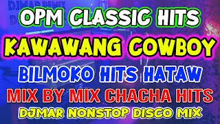 Download lagu OPM CLASSIC HITS - KAWAWANG COWBOY - BILMOKO - MIX BY MIX CHACHA DISCO NONSTOP - DJMAR DISCO TRAXX mp3