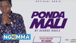 PONDA MALI BY GEORGE HAULE (OFFICIAL AUDIO)