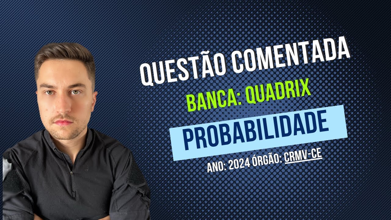 Questão comentada - Probabilidade - Banca: Quadrix - Alexandre Oliveira - Raciocínio Lógico