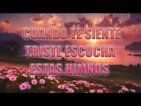 60 HIMNOS ANTIGUOS QUE POCO SE ESCUCHAN - HIMNOS PARA ALIVIAR LA TRISTEZA