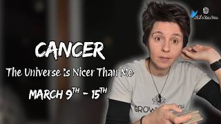 CANCER ♋︎ - "The Universe is Nicer Than Me" MARCH 9TH - 15TH | Weekly Reading