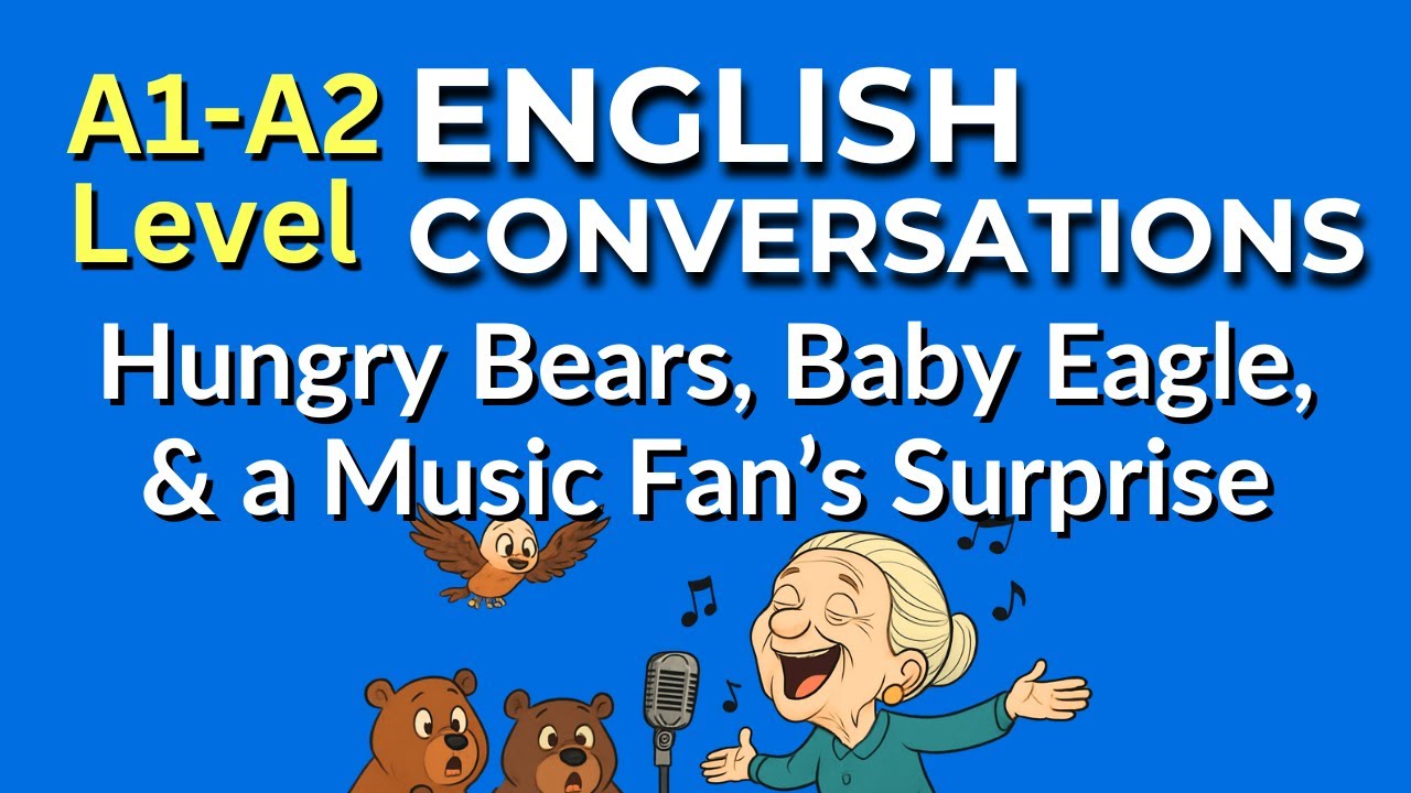 Beginner English Conversations for ESL Students: Hungry Bears, Flying Baby Eagle & A Music Surprise