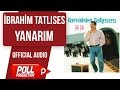 İbrahim Tatlıses - Yanarım - ( Official Audio )
