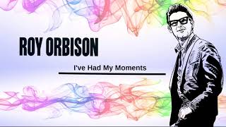 Roy Orbison I&#39;ve Had My Moments