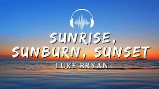 Luke Bryan - Sunrise, Sunburn, Sunset (Lyrics Video)