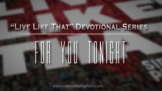 For You Tonight- Sidewalk Prophets "Live Like That" Devo Series