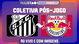 SANTOS X RED BULL BRAGANTINO - COLETIVA PÓS-JOGO | PAULISTÃO CASAS BAHIA 2026