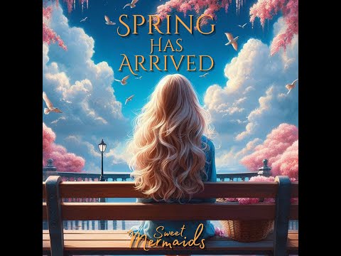 Spring Has Arrived - Sweet Mermaids (Official Lyric Video)