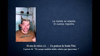 Capítulo 10: El cuerpo también habla señales que ignoramos. | Podcast "El arte de volver a ti."