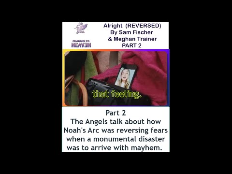 Sam Fischer & Meghan Trainor's "Alright" Part 2(REVERSED) The Angels talk about Noah's Arc #shorts