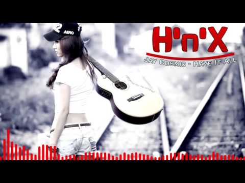 Jay Cosmic - Have it all ( Remix by H'n'X )