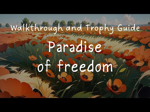 Paradise of Freedom - Full Walkthrough & Trophy Guide