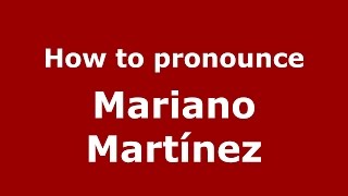How to pronounce Mariano Martínez