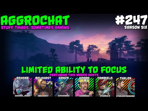 AggroChat #247 - Limited Ability to Focus