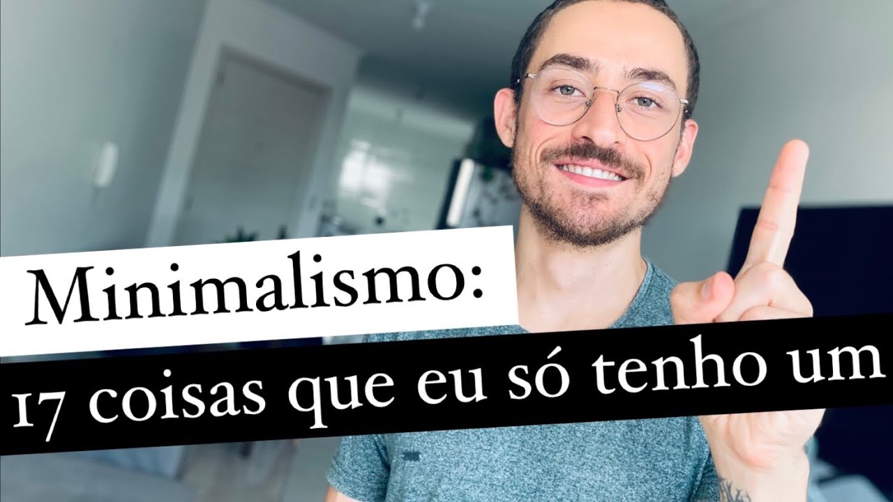 Minimalismo: 17 coisas que eu só tenho um