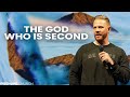 The God Who Is Second | Be Hope Church | Brad Thompson