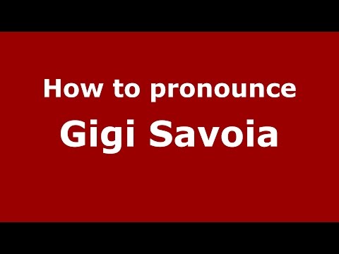 How to pronounce Gigi Savoia (Italian/Italy)  - PronounceNames.com