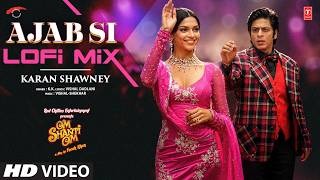 Ajab Si Lofi Mix | Shah Rukh Khan | Deepika Padukone | Om Shanti Om | K.K. | Karan Sawhney