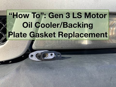 “How To”: Gen 3 LS Motor Oil Cooler/Backing Plate Gasket Replacement
